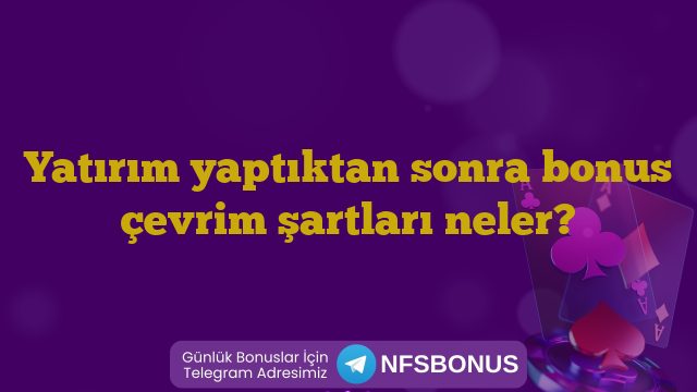 Yatırım yaptıktan sonra bonus çevrim şartları neler?